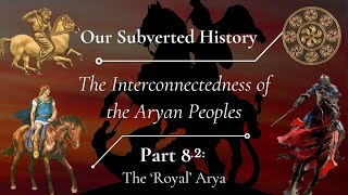 The Interconnectedness of the Aryan Peoples  Part 82 The Royal Arya [upl. by Joappa125]