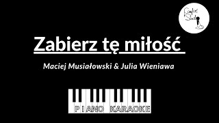 Zabierz tę miłość  Maciej Musiałowski amp Julia Wieniawa  Piano Karaoke tekst  podkład [upl. by Ailahk]