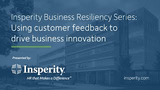 Insperity Business Resiliency Series Session 10 Use customer feedback to drive business innovation [upl. by Ocsirf]