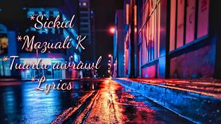 Sickid ft Mazuali K  Tuartu awrawl  lyrics video [upl. by Ihcas]