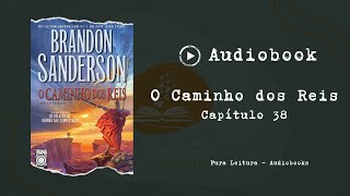 AUDIOBOOK O Caminho dos Reis  Capítulo 38 [upl. by Arreik784]