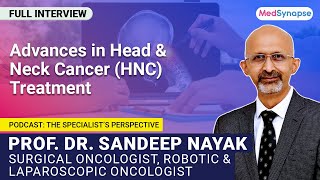 Advances in Head amp Neck Cancer HNC Treatment With Dr Sandeep Nayak  MedSynapse [upl. by Nojad]