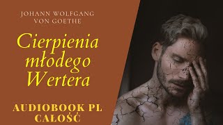 Cierpienia młodego Wertera Audiobook PL Całość Johann Wolfgang von Goethe [upl. by Byrle]