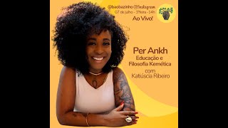 Live 11  Per Ankh Educação e Filosofia Kemética com Katiúscia Ribeiro [upl. by Elleiram]