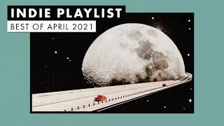 Indie Playlist  Best of April 2021 [upl. by Zetra450]