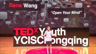 Open Your Mind  Rene Wang  TEDxYouthYCISChongqing [upl. by Cornwell356]