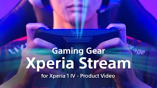 Gaming Gear Xperia Stream for Xperia 1 lV  Product Video​ [upl. by Avek232]