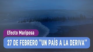 Efecto Mariposa  ¡27 de Febrero Un país a la deriva Primera Parte  Capítulo 4 [upl. by Azenav702]