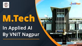 MTech Online  MTech in Applied AI By VNIT Nagpur  Intellipaat [upl. by Aikrahs]