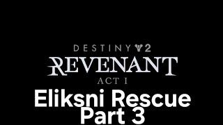 Destiny 2 Revenant Act 1 Eliksni Rescue Part 3 [upl. by Navis187]