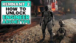 REMNANT 2 How To Unlock ENGINEER ARCHETYPE [upl. by Lewak]