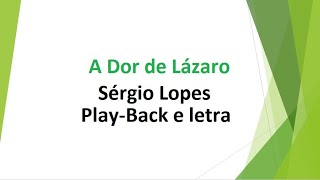 A Dor de Lázaro  Sérgio Lopes  PlayBack e letra [upl. by Nakada]