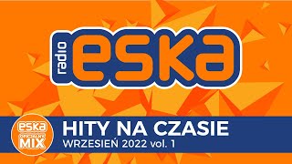 ESKA Hity na Czasie Wrzesień 2022 vol 1 – oficjalny mix Radia ESKA [upl. by Manvell]