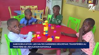 GABON ÉDUCATION LES HALTES GARDERIES DÉSORMAIS TRANSFÉRÉES AU MINISTÈRE DE LÉDUCATION NATIO [upl. by Nosdrahcir476]