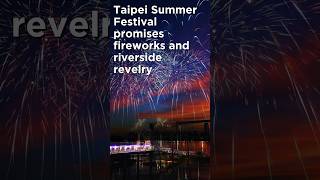 Taipei Summer Festival promises fireworks and riverside revelry [upl. by Enived]