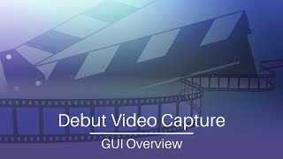 Debut Video Capture Software  GUI Overview Tutorial [upl. by Mccullough]