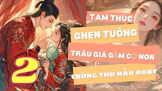 PHẦN 2 TAM THÚC BÁ ĐẠO ÂM TRẦM TỪ BẮT ÉP ĐẾN DỤ DỖ  TIỂU CÔ NƯƠNG NGÂY THƠ SAO THOÁT ĐƯỢC LANG SÓI [upl. by Zanahs]