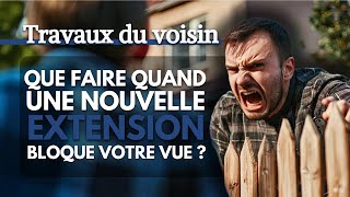 Travaux du voisin  que faire quand une nouvelle extension bloque votre vue [upl. by Stimson854]