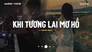 Khi Tương Lai Mơ Hồ Đầy Ô Trống Lê Bảo Bình  Nơi Vực Nơi Trời Lofi  Mixtape Lofi CaoTri Mix Buồn [upl. by Armat]