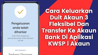 Cara Keluarkan Duit Dari Akaun 3 Fleksibel Dan Transfer Ke Akaun Bank Melalui Aplikasi KWSP iAkaun [upl. by Annoda]