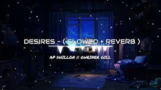 DESIRES  SLOWED  REVERB   AP DHILLON [upl. by Xenia]