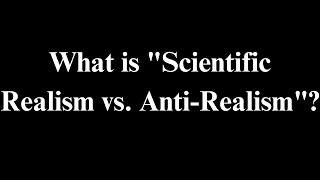 What is quotScientific Realism vs AntiRealismquot ScientificRealism AntiRealism Philosophy Science [upl. by Northway]