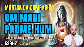 quotMantra Om Mani Padme Hum com Frequência de Cura 528Hz  54 Repetições para Paz Amor e cura Interior [upl. by Narud]