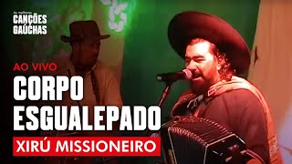 CORPO ESGUALEPADO  XIRÚ MISSIONEIRO VIDEOCLIPE OFICIAL [upl. by Knudson792]