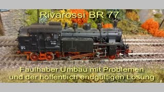 Rivarossi BR 77 Faulhaber Umbau  Desaster und endgültige Lösung [upl. by Betti]