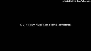 GFOTY  FRIDAY NIGHT Sophie Remix Remastered [upl. by Allanson651]