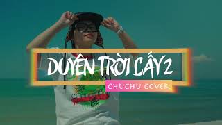 DUYÊN TRỜI LẤY 2  CHUNG THANH DUY  CHUCHU COVER x KWremix [upl. by Cecelia]