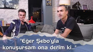 quotEğer Şeboyla konuşursam ona derim kiquot [upl. by Nahgiem]