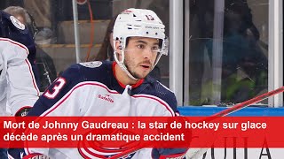 Mort de Johnny Gaudreau  la star de hockey sur glace décède après un dramatique accident [upl. by Tikna]