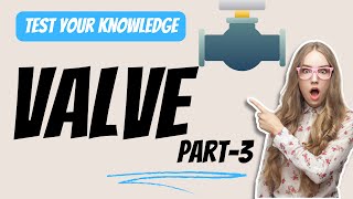 Valves Quiz Part 3  Advanced Valve Applications amp Operations  Engineering Knowledge Test [upl. by Norved552]