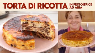 TORTA DI RICOTTA CON GOCCE DI CIOCCOLATO IN FRIGGITRICE AD ARIA  Fatto in Casa da Benedetta [upl. by Ateiluj]