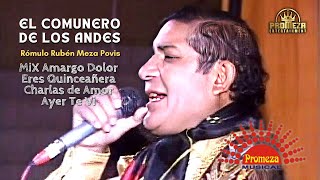 El Comunero De Los Andes  MiX Amargo Dolor  Eres Quinceañera  Charlas de Amor  Ayer Te Vi Vivo [upl. by Senilec]