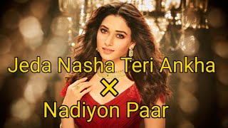 Jeda Nasha Teri Ankha Vich Aave × Nadiyon Paar  Mashup [upl. by Alahsal]