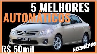 5 MELHORES CARROS AUTOMÁTICOS USADOS ATÉ 50 MIL [upl. by Cassella]