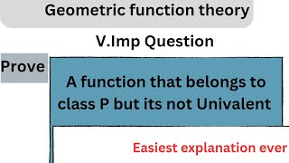 A function that belongs to class P but its not Univalent Exam Ques  Geometric function theory [upl. by Aifos144]