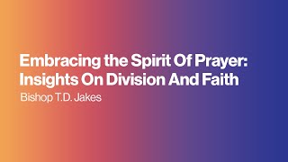 Embracing The Spirit Of Prayer Insights On Division And Faith [upl. by Itoc]