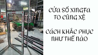 Cửa sổ xingfa to cũng xệ cách khắc phục như thế nào [upl. by Eseeryt]