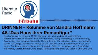 DRINNEN – Kolumne von Sandra Hoffmann 46 quotDas Haus ihrer Romanfigurquot  Literatur Radio Hörbahn [upl. by Halverson]