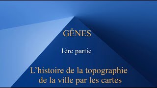 GÉNES  1ere partie  l’histoire de la topographie de la cité par les cartes [upl. by Rolyks]