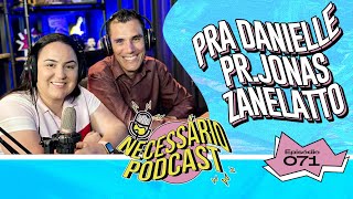 PRA DANIELLE E PR JONAS ZANELATTO NECESSÁRIO PODCAST   EP 071 [upl. by Dnaltiak]