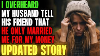 I Overheard My Husband Tell His Friend That He Only Married Me For My Money rRelationships [upl. by Karolina]