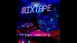 eGOLI MIXTAPE Mixed by DJ TUFF KAY [upl. by Felita]