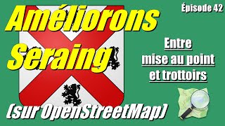 Améliorons Seraing sur OpenStreetMap  Épisode 42 Entre mise au point et trottoirs [upl. by Rashida]