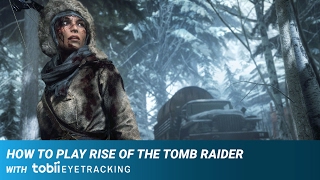 How to Play Rise of the Tomb Raider with Tobii Eye Tracking [upl. by Ymmac260]