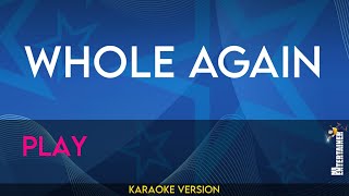 Whole Again  Play KARAOKE [upl. by Yrod477]