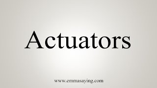 How To Say Actuators [upl. by Yelsna891]